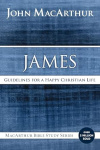 James -  Guidelines for a Happy Christian Life - MacArthur Bible Studies